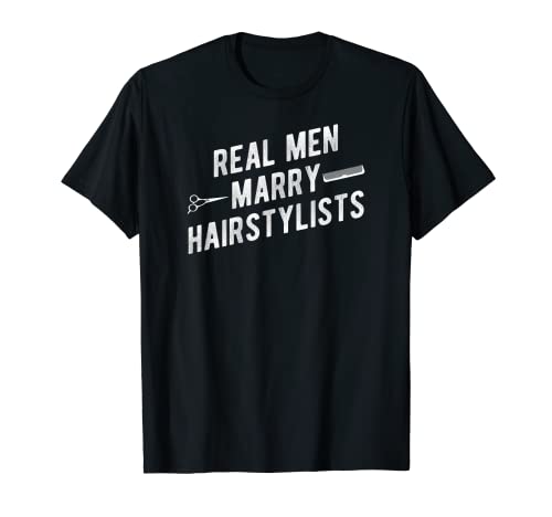 Real Men Marry Hairstylists - Camiseta de regalo para estilista Camiseta